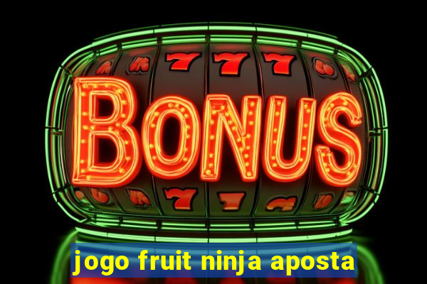 jogo fruit ninja aposta